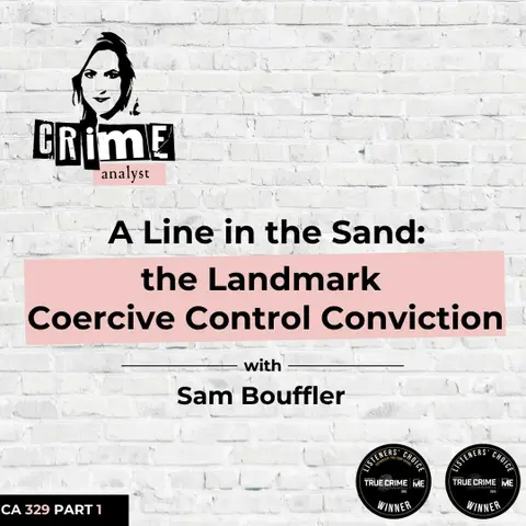 Ep 329: A Line in the Sand: Sam Bouffler and the Landmark Coercive Control Conviction, Part 1