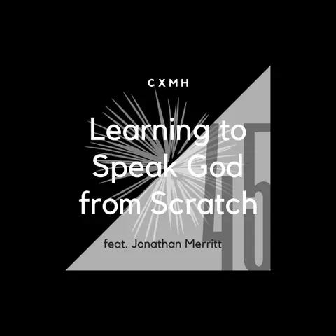 45 - Learning to Speak God from Scratch (feat. Jonathan Merritt)