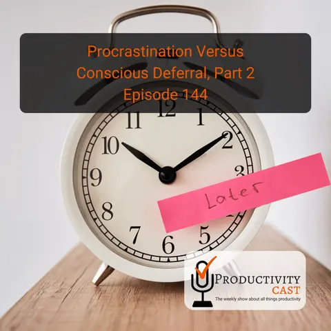 Procrastination Versus Conscious Deferral, Part 2