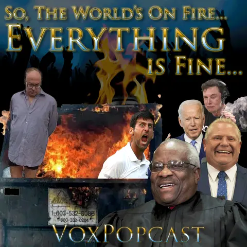 e222. So, The World’s On Fire… Everything is Fine…