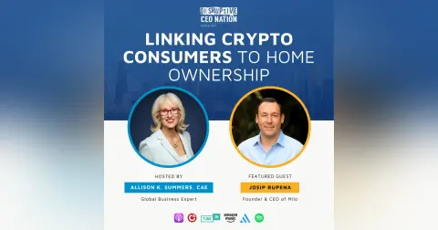 Episode 299: Linking Crypto Consumers to Home Ownership with Josip Rupena, Founder and CEO of Milo; Miami, FL, USA