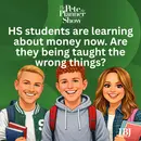 HS students are learning about money now. Are they being taught the wrong things?