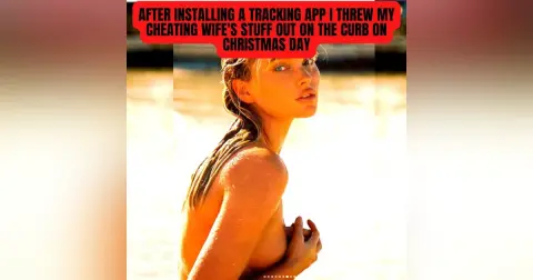 I Threw My Cheating Wife's Stuff Out On The Curb On Christmas Day