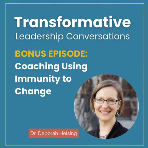 BONUS EPISODE: Coaching Using Immunity to Change with Dr. Deborah Helsing