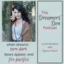 Dreamers' Den Series Ep 21: When Dreams Turn Dark, Bears Appear, and Fire Purifies (with Alyssa Polizzi)