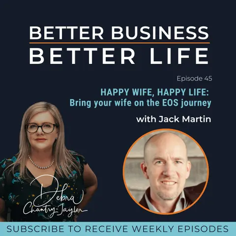 HAPPY WIFE, HAPPY LIFE: Bring your wife on your EOS journey with Jack Martin - Episode 45 of Better Business, Better Life!