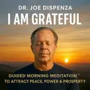 Dr. Joe Dispenza - I AM GRATEFUL: Guided Morning Meditation to Attract Peace, Power & Prosperity