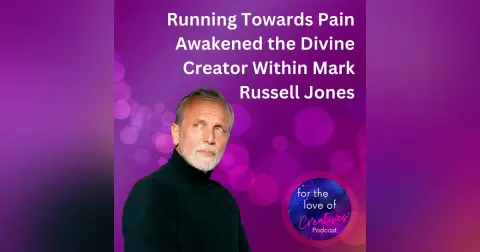 #031: Running Towards Pain Awakened the Divine Creator Within Mark Russell Jones