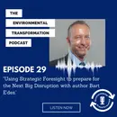 Using Strategic Foresight to prepare for the Next Big Disruption with author Bart E’des.