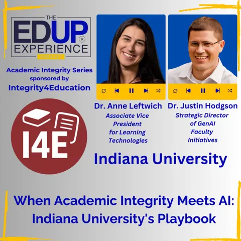 When Academic Integrity Meets AI: IU's Playbook - with Dr. Anne Leftwich, Associate VP for Learning Technologies, & Dr. Justin Hodgson, Strategic Dir. of GenAI, Faculty Initiatives, Indiana University