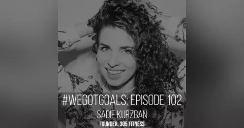 Meet the Founder of 305 Fitness, Sadie Kurzban, on This Episode of #WeGotGoals