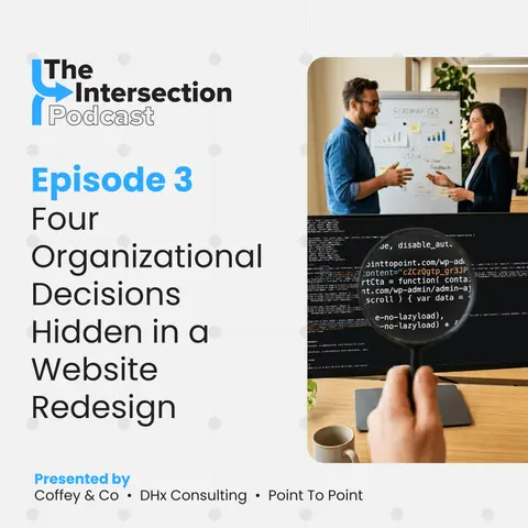 The Intersection - Episode 3: Four Organizational Decisions Hidden in a Website Redesign