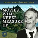64. Movies are NOT Sub-Creation – On Fairy Stories, Part 4