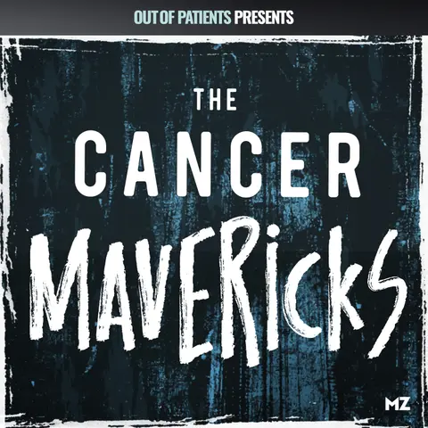 [HIATUS] The Cancer Mavericks EP5: The Young Adult Cancer Revolution: When the Next Generation Got Loud
