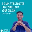 4 Simple Tips to Stop Obsessing Over Your Crush