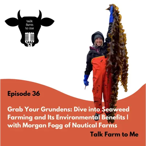 Grab Your Grundens: Dive Into Seaweed Farming and Its Environmental Benefits with Morgan Fogg of Nautical Farms