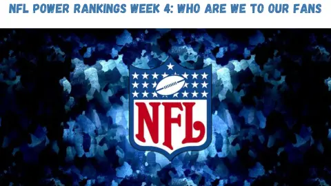 "NFL Power Rankings Week 4: Who Are We To Our Fans?"