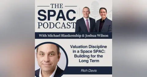 Valuation Discipline in a Space SPAC: Building for the Long Term — Rich Davis