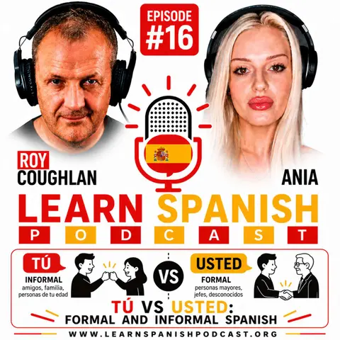 #16 Tú vs Usted: Formal and Informal Spanish | Learn Spanish Podcast