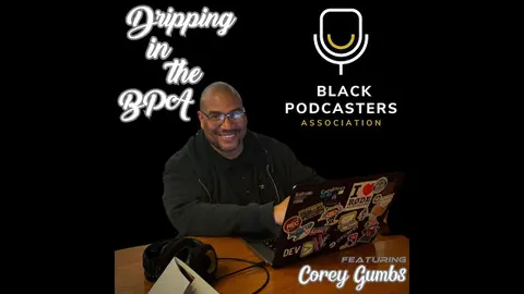 Dripping in the BPA featuring Corey Gumbs