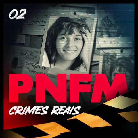 PNFM - EP160 -  Pacto Brutal, O Caso Daniella Perez
