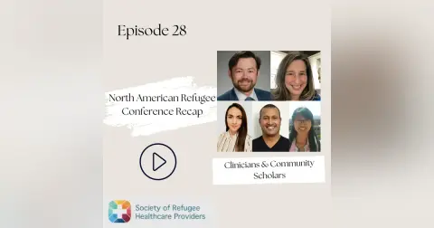 28 I Refugee Series/LIVE from North American Refugee Healthcare Conference—The Power of Stories, Community Voice, and Mutual Support