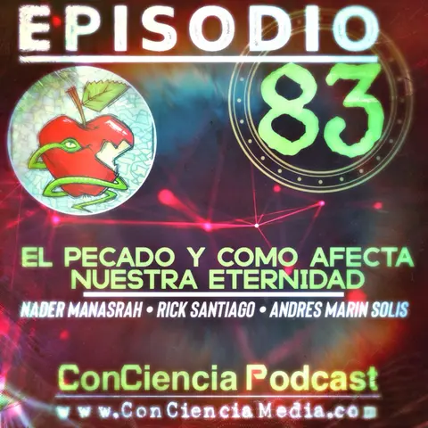 #83 | El Pecado y como afecta nuestra “Eternidad” Con Nader Manasrah y Rick Santiago | ConCiencia Podcast