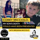 Ep 192: Corey Micciolo: My Son’s Death Could Have Been Prevented with Breanna Micciolo