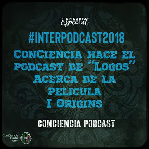 #InterPodcast2018 | ConCiencia hace el podcast de Logos acerca de la película “I Origins” (2014)