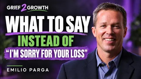 What To Say Instead of “I’m Sorry for Your Loss” | Emilio Parga | EP 510