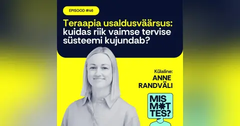 #46 Teraapia usaldusväärsus: kuidas riik vaimse tervise süsteemi kujundab? Anne Randväli