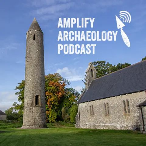 Round Towers Amplify Archaeology Podcast