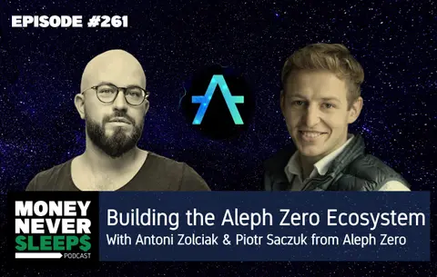261: Building the Aleph Zero Ecosystem with Antoni Zolciak and Piotr Saczuk