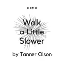 Bonus! "Walk a Little Slower" by Tanner Olson