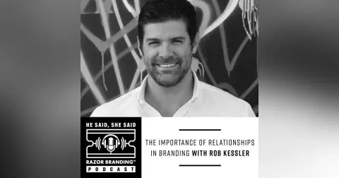The Importance of Relationships in Branding with Rob Kessler