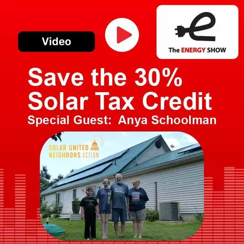 Save the 30% Solar Tax Credit - Special Guest: Anya Schoolman