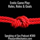 Erotic Game Play : Rules, Roles and Goals