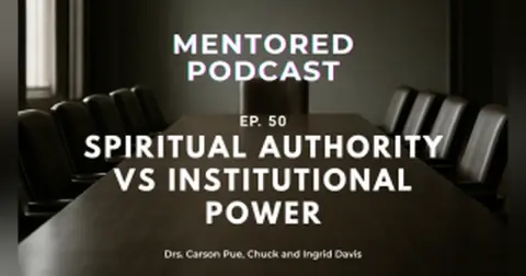 Ep. 50 Spiritual Authority vs. Institutional Power
