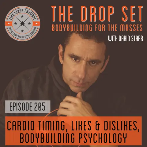205 – Cardio Timing, Likes & Dislikes, Bodybuilding Psychology