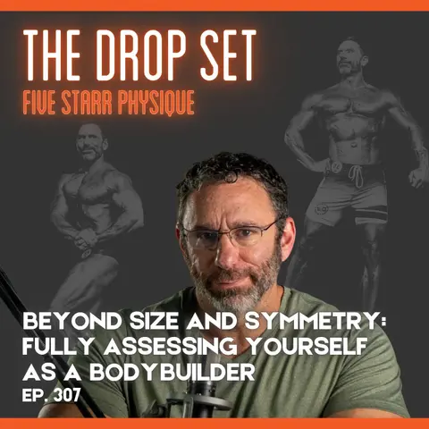 307 – Beyond Size and Symmetry:  Fully Assessing Yourself as a Bodybuilder