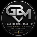 Gray Beards Matter Ep. 23 | The Silent Weight Men Carry