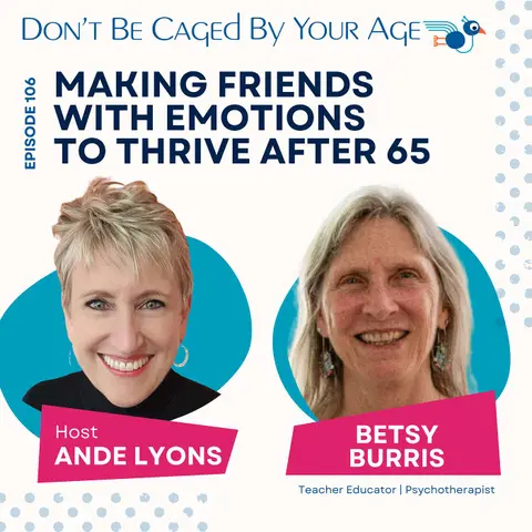 EP 106 Making Friends with Emotions to Thrive After 65 with Dr. Betsy Burris