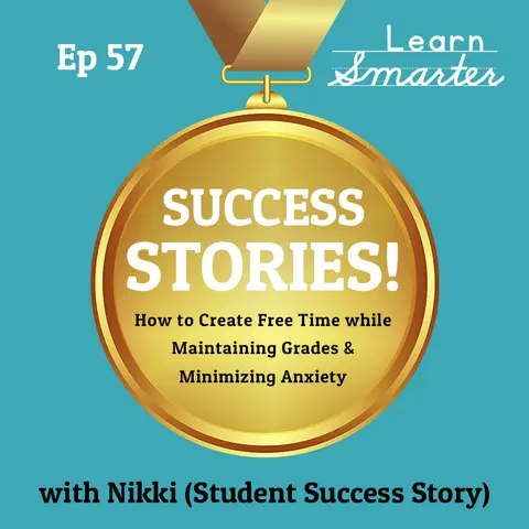 57: How to Create Free Time while Maintaining Grades and Minimizing Anxiety with Nikki