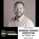 Branding Through Acquisition w/ Ronnie Hay