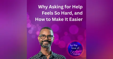 #098: Why Asking for Help Feels So Hard, and How to Make It Easier