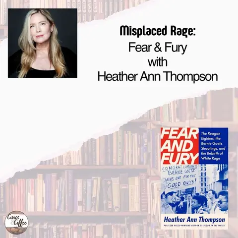 Misplaced Rage: Fear and Fury with Heather Ann Thompson