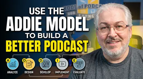 Using the ADDIE Model to Build a Better Podcast