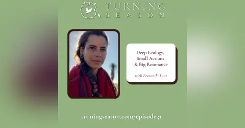 Deep Ecology, Small Actions and Big Resonance (with Fernanda Lenz)