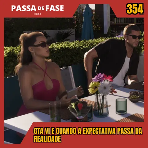 GTA VI e quando a expectativa passa da realidade | Passa de Fase Cast #354