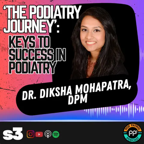 S3.E38 - The Podiatry Journey - Keys To Success in Podiatry with Dr. Diksha Mohapatra, DPM